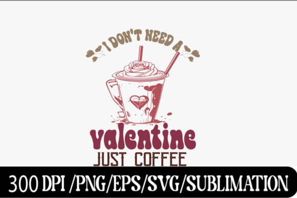 I Don’t Need a Valentine Just Coffee