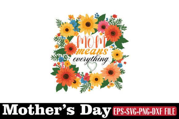 Mother’s Day, Mom Means Everything