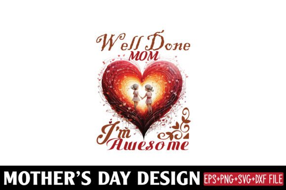 Mother’s Day: Well Done, Mom—I’m Awesome