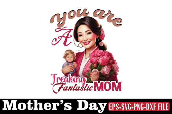 Mother’s Day, You Are a Freaking